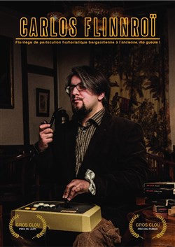 Affiche de Carlos Flinnroï dans Florilège de perlocution humoristique bergsonienne à l'ancienne, ma gueule !