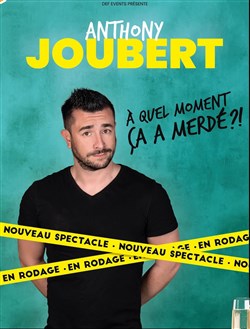 Affiche de Anthony Joubert dans A quel moment ça a merdé