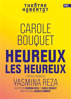 Affiche de Heureux les heureux | de Yasmine Reza, avec Carole Bouquet