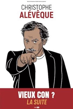 Affiche de Christophe Alévêque dans Vieux con ? La suite