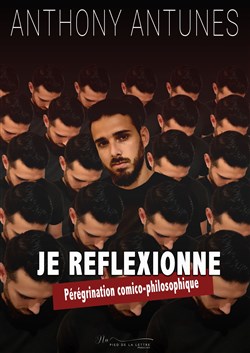 Affiche de Anthony Antunes dans Je réflexionne