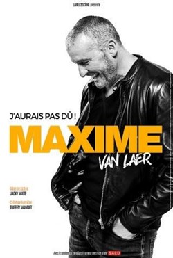 Affiche de Maxime Van Laer dans J'aurais pas dû !