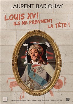 Affiche de Laurent Bariohay dans Louis XVI, ils me prennent la tête