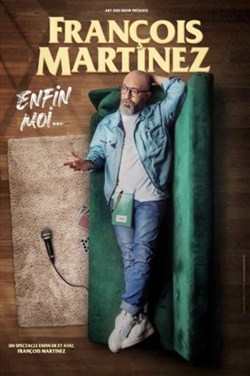 Affiche de François Martinez dans Enfin moi...