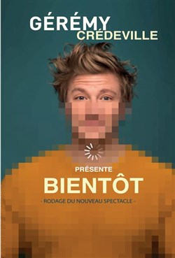 Affiche de Gérémy Crédeville dans Bientôt