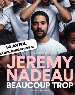 Affiche de Jérémy Nadeau dans Beaucoup trop