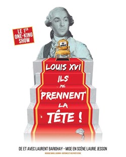 Affiche de Laurent Bariohay dans Louis XVI, ils me prennent la tête !