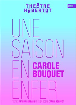 Affiche de Une Saison en enfer | d'Arthur Rimbaud avec Carole Bouquet