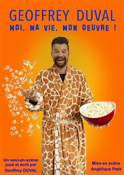 Affiche de Geoffrey Duval dans Moi, ma vie, mon oeuvre !
