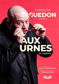 Affiche de François Guédon dans Aux urnes et caetera