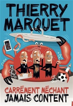 Affiche de Thierry Marquet dans Carrément méchant, jamais content