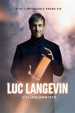 Affiche de Luc Langevin L'Illusionniste : Là où l'impossible prend vie | Amnéville