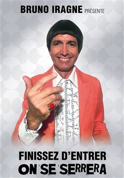 Affiche de Bruno Iragne dans Finissez d'entrer, on se serrera !