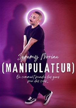 Affiche de Jérémy Moriau dans Manipulateur