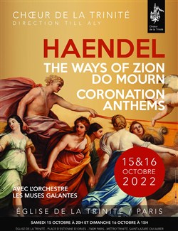 Affiche de G.F. Haendel : The Ways of Zion Do Mourn & Coronation Anthems | par le Choeur de la Trinité