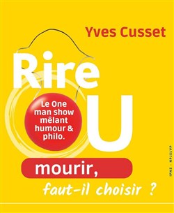 Affiche de Yves Cusset dans Rire ou mourir, faut-il choisir ?