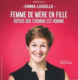 Affiche de Emma Loiselle dans Femme de mère en fille depuis que l'homme est homme