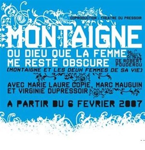 Affiche de Montaigne ou Dieu que la femme me reste obscure | Théâtre du Nord Ouest