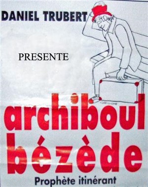 Affiche de Daniel Trubert dans Archiboul bézède et sa ménagerie humaine