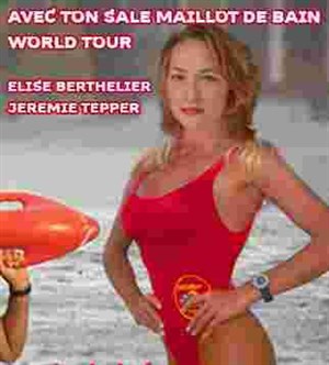 Affiche de Avec ton sale maillot de bain-World Tour | Le Palais Bar
