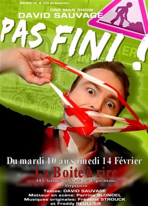 Affiche de David Sauvage dans Pas fini ! | La boite à rire