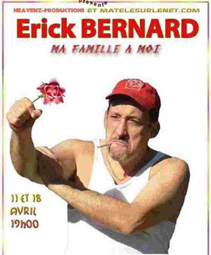 Affiche de Erick Bernard dans Ma Famille à Moi