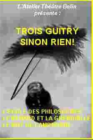 Affiche de 3 Guitry Sinon Rien !!!