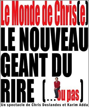 Affiche de Chris Deslandes dans Le monde de Chris(e) le nouveau geant du rire (...ou pas)