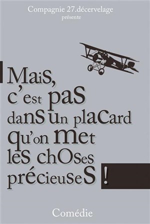 Affiche de Mais c'est pas dans un placard qu'on met les choses précieuses!