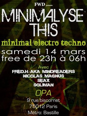 Affiche de MINIMALYSE THIS Djs !! FRED.H aka MINDREADERS (Gravity rec / Primary rec) – NICOLAS MAGNUS – SEAX - SOLIMAN VJ !! HOUCEM