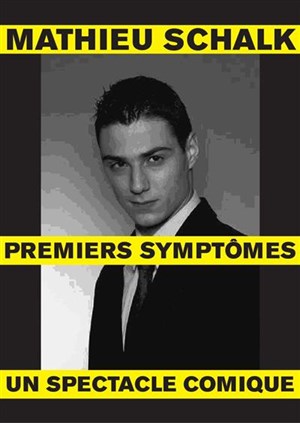 Affiche de Mathieu SCHALK dans Premiers Symptômes | Cafe-Theatre Le Triomphe St Etienne