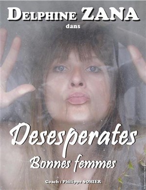 Affiche de Delphine Zana dans Désespérates Bonnes Femmes | Le Point Virgule