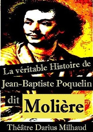 Affiche de La véritable histoire de Jean-Baptiste Poquelin dit Molière