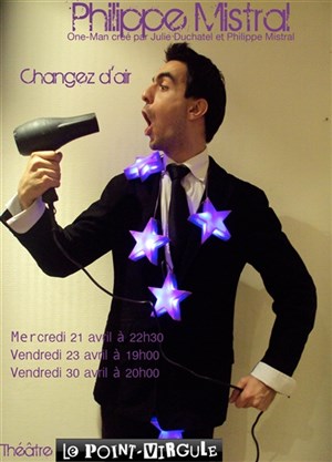 Affiche de Philippe mistral dans Changez d'Air | Le Point Virgule