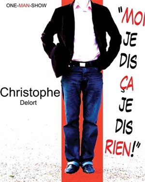 Affiche de Christophe Delort dans Moi je dis ça je dis rien ! | Le Paris I