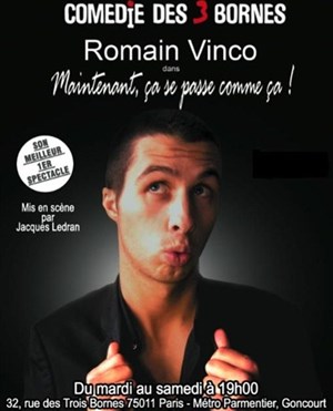 Affiche de Romain Vinco dans Maintenant, ça se passe comme ça