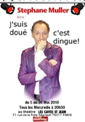 Affiche de Stéphane Muller dans J'suis doué, c'est dingue !  |  Théâtre les Caves St Jean