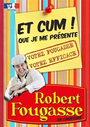 Affiche de Robert Fougasse dans Et cum que je me présente !