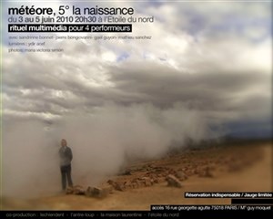 Affiche de Météore, 5° la naissance/ 3,4,5 juin 2010 à 20h30 à L'Etoile du nord