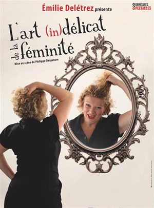 Affiche de Emilie Delétrez dans L'Art (in)délicat de la féminité