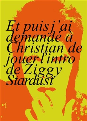 Affiche de Et puis j'ai demandé à Christian de jouer l'intro de Ziggy Stardust