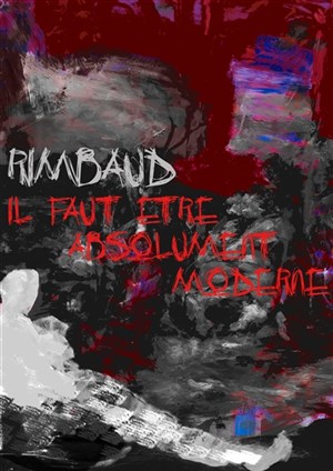 Affiche de Rimbaud : Il faut être absolument moderne!
