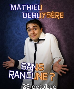 Affiche de Mathieu Debuysere dans Sans rancune