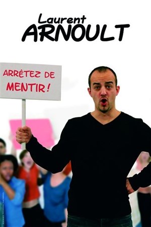 Affiche de Laurent Arnoult dans Arrêtez de mentir