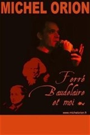 Affiche de Michel Orion : Ferré, Baudelaire et moi