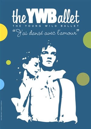 Affiche de The young wild Ballet : J'ai dansé avec l'amour