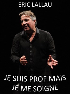 Affiche de Eric Lallau dans Je suis prof mais je me soigne
