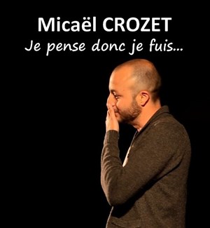 Affiche de Micaël Crozet dans Je pense donc je fuis