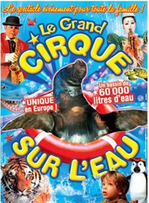 Affiche de Le Cirque sur l'Eau, la grande féerie aquatique | Agen