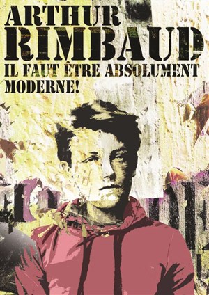 Affiche de Rimbaud : Il faut être absolument moderne!